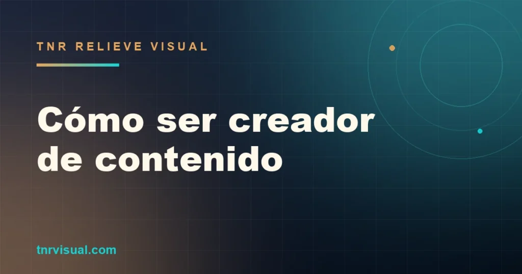 Cómo ser creador de contenido: guía de requisitos, herramientas y primeros pasos